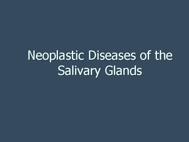 Neoplastic Diseases of the Salivary Glands 