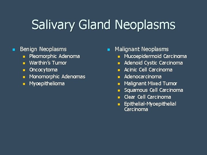 Salivary Gland Neoplasms n Benign Neoplasms n n n Pleomorphic Adenoma Warthin’s Tumor Oncocytoma