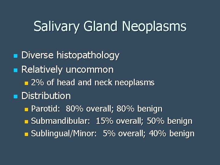 Salivary Gland Neoplasms n n Diverse histopathology Relatively uncommon n n 2% of head