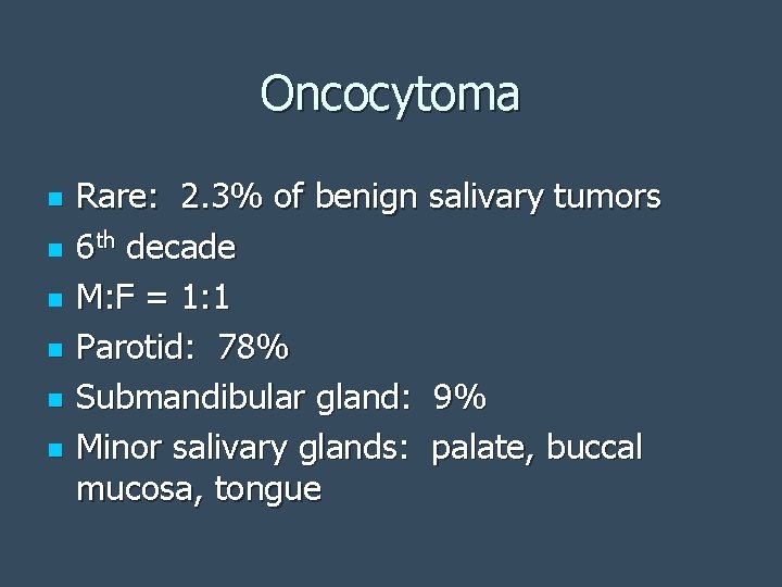 Oncocytoma n n n Rare: 2. 3% of benign salivary tumors 6 th decade