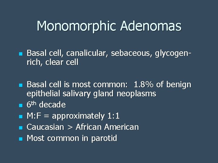 Monomorphic Adenomas n n n Basal cell, canalicular, sebaceous, glycogenrich, clear cell Basal cell