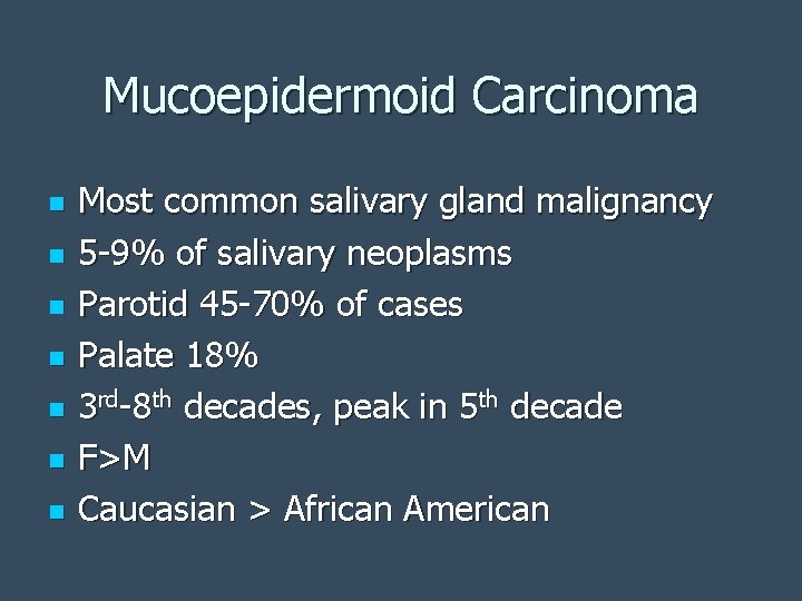 Mucoepidermoid Carcinoma n n n n Most common salivary gland malignancy 5 -9% of
