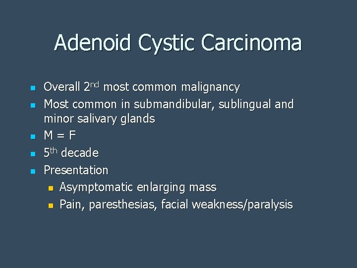 Adenoid Cystic Carcinoma n n n Overall 2 nd most common malignancy Most common