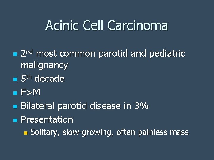 Acinic Cell Carcinoma n n n 2 nd most common parotid and pediatric malignancy