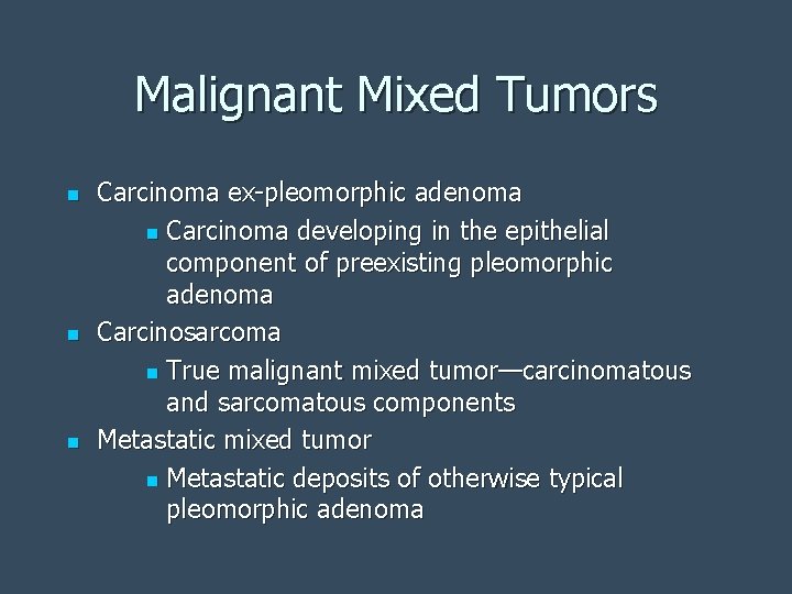 Malignant Mixed Tumors n n n Carcinoma ex-pleomorphic adenoma n Carcinoma developing in the