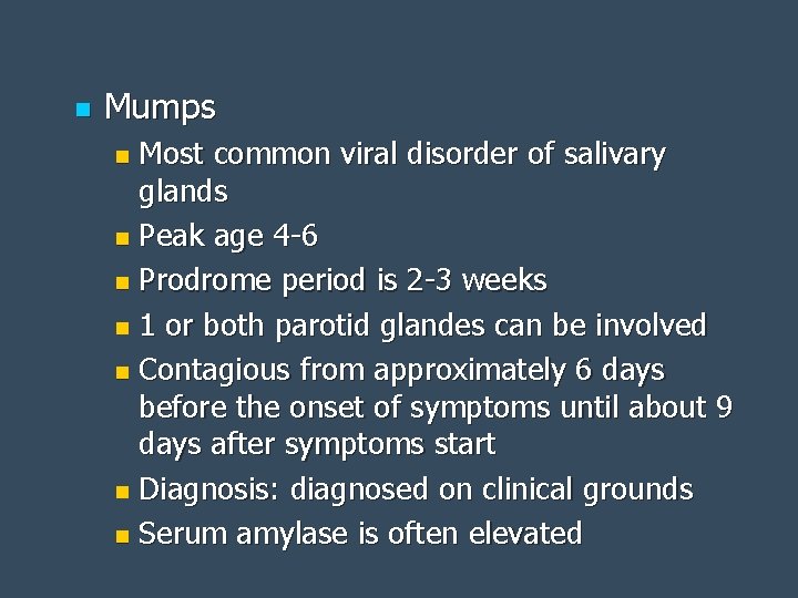 n Mumps Most common viral disorder of salivary glands n Peak age 4 -6