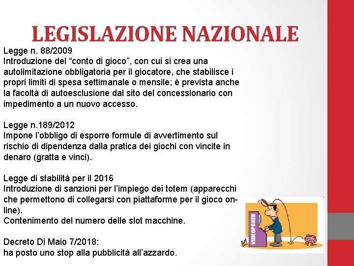 LEGISLAZIONE NAZIONALE Legge n. 88/2009 Introduzione del “conto di gioco”, con cui si crea