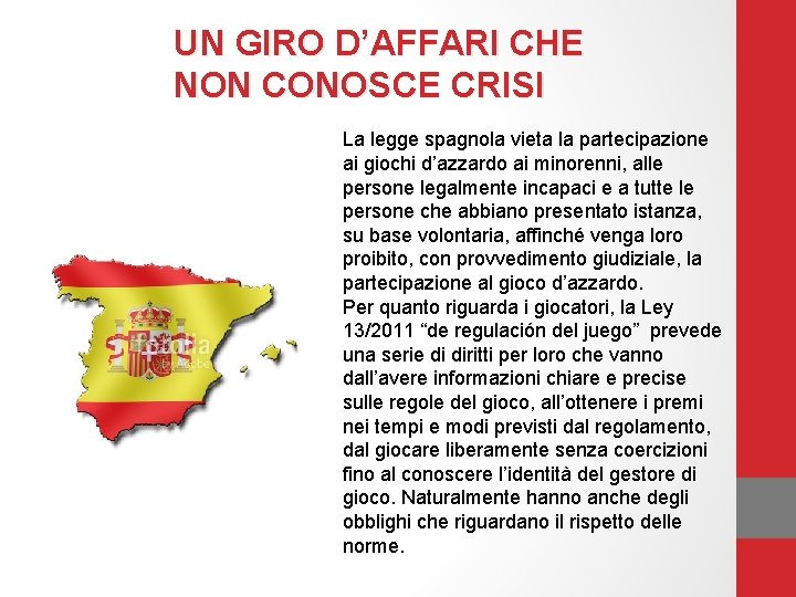 UN GIRO D’AFFARI CHE NON CONOSCE CRISI La legge spagnola vieta la partecipazione ai