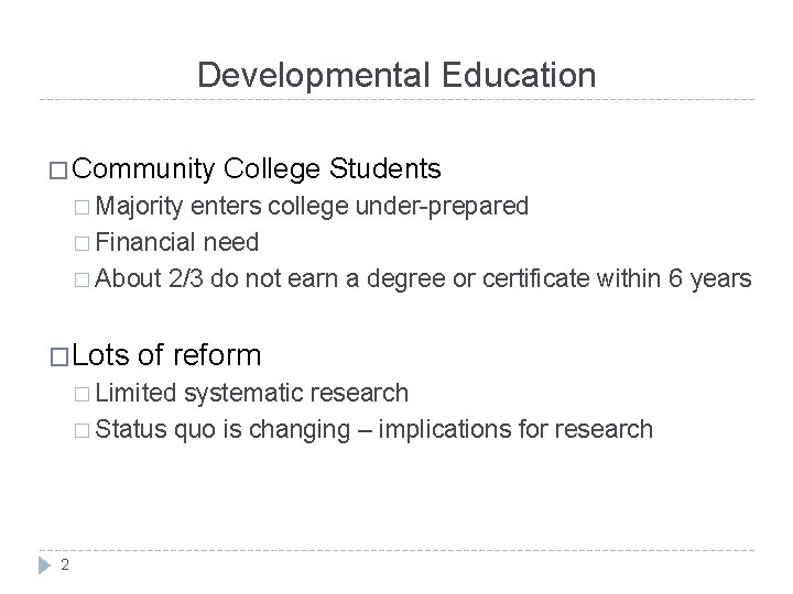 Developmental Education � Community College Students � Majority enters college under-prepared � Financial need