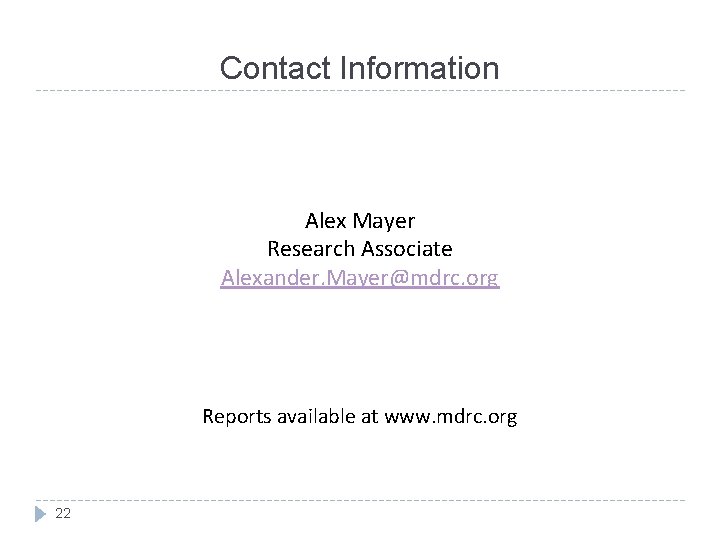 Contact Information Alex Mayer Research Associate Alexander. Mayer@mdrc. org Reports available at www. mdrc. Contact Information Alex Mayer Research Associate Alexander. Mayer@mdrc. org Reports available at www. mdrc.