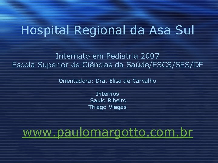 Hospital Regional da Asa Sul Internato em Pediatria 2007 Escola Superior de Ciências da