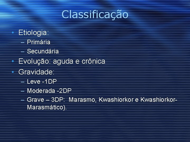 Classificação • Etiologia: – Primária – Secundária • Evolução: aguda e crônica • Gravidade: