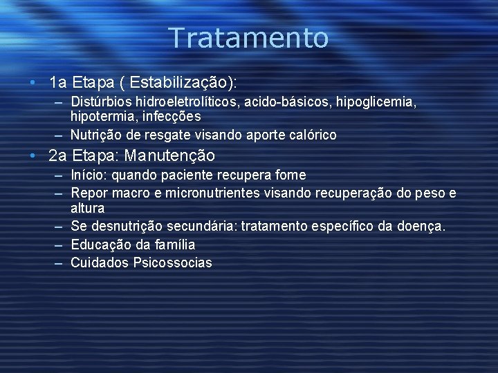 Tratamento • 1 a Etapa ( Estabilização): – Distúrbios hidroeletrolíticos, acido-básicos, hipoglicemia, hipotermia, infecções