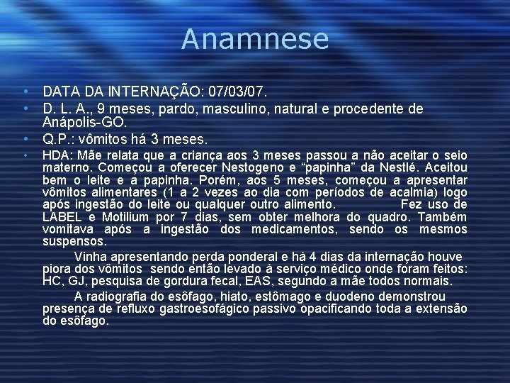 Anamnese • DATA DA INTERNAÇÃO: 07/03/07. • D. L. A. , 9 meses, pardo,