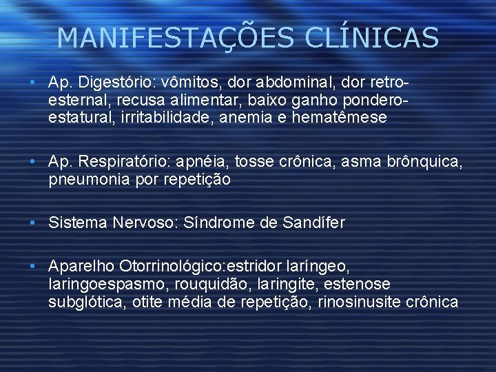 MANIFESTAÇÕES CLÍNICAS • Ap. Digestório: vômitos, dor abdominal, dor retroesternal, recusa alimentar, baixo ganho