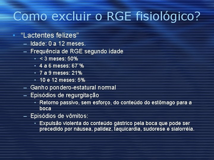 Como excluir o RGE fisiológico? • “Lactentes felizes” – Idade: 0 a 12 meses.
