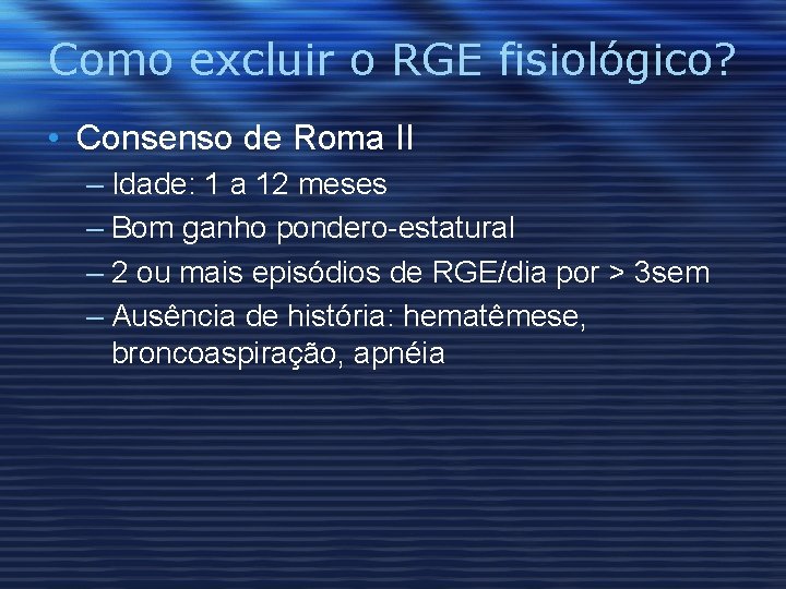 Como excluir o RGE fisiológico? • Consenso de Roma II – Idade: 1 a