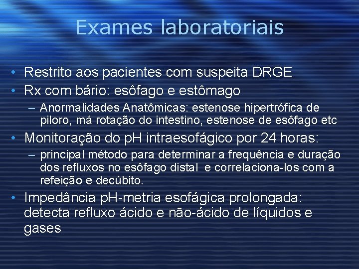 Exames laboratoriais • Restrito aos pacientes com suspeita DRGE • Rx com bário: esôfago