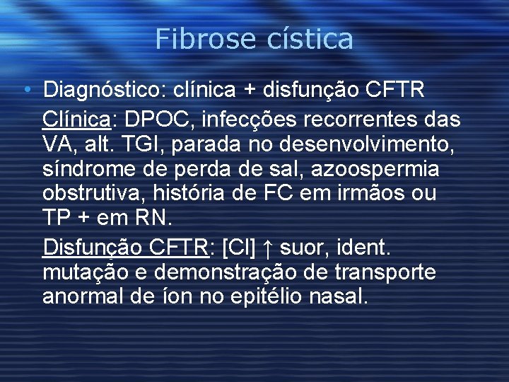 Fibrose cística • Diagnóstico: clínica + disfunção CFTR Clínica: DPOC, infecções recorrentes das VA,