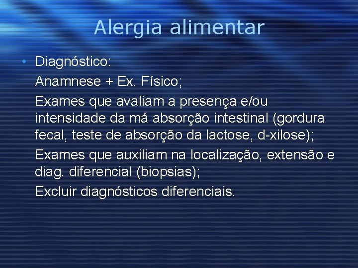 Alergia alimentar • Diagnóstico: Anamnese + Ex. Físico; Exames que avaliam a presença e/ou