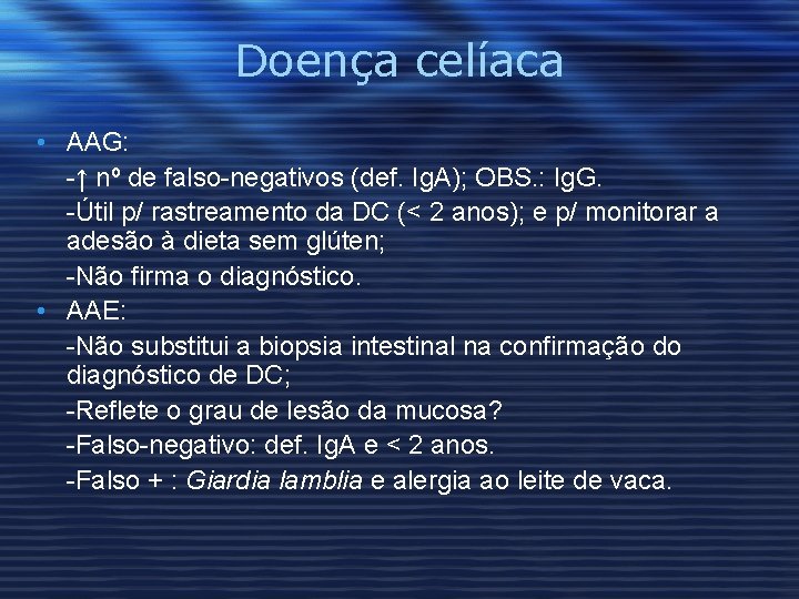 Doença celíaca • AAG: -↑ nº de falso-negativos (def. Ig. A); OBS. : Ig.