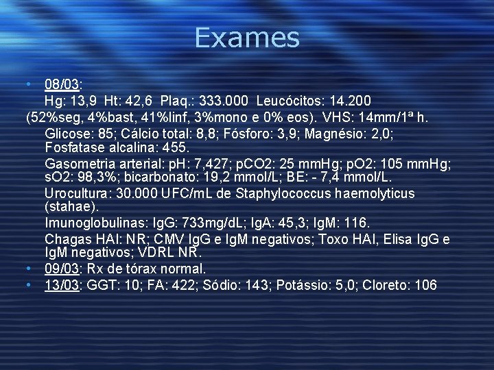 Exames • 08/03: Hg: 13, 9 Ht: 42, 6 Plaq. : 333. 000 Leucócitos: