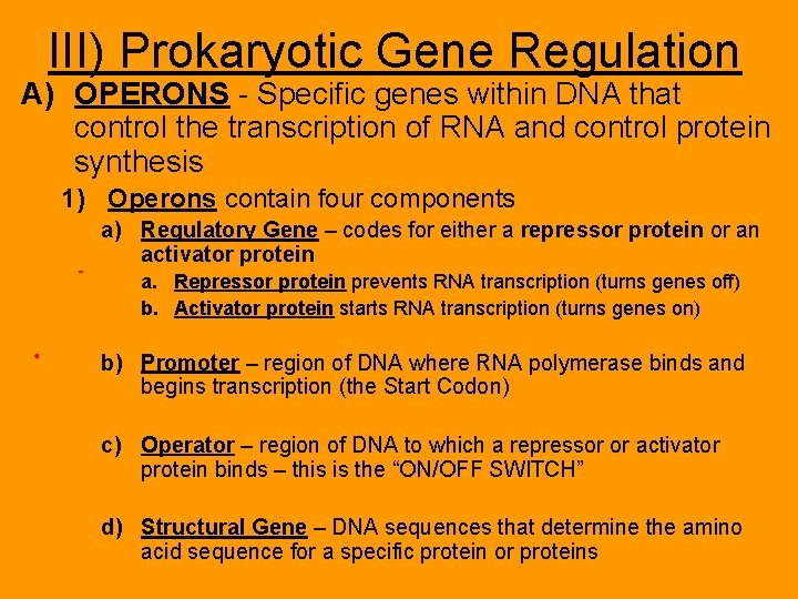 III) Prokaryotic Gene Regulation A) OPERONS - Specific genes within DNA that control the