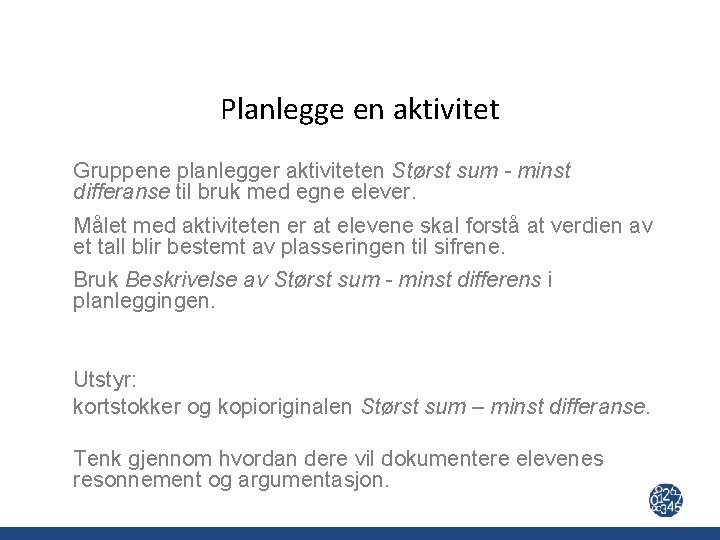 Planlegge en aktivitet Gruppene planlegger aktiviteten Størst sum - minst differanse til bruk med