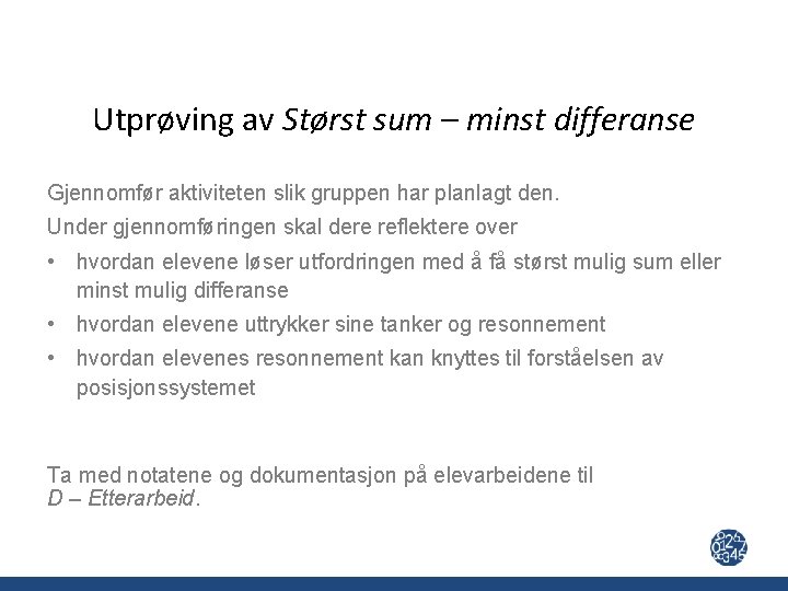 Utprøving av Størst sum – minst differanse Gjennomfør aktiviteten slik gruppen har planlagt den.