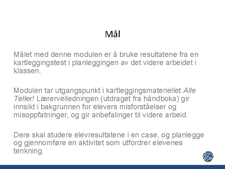 Mål Målet med denne modulen er å bruke resultatene fra en kartleggingstest i planleggingen