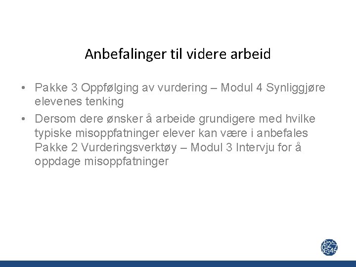 Anbefalinger til videre arbeid • Pakke 3 Oppfølging av vurdering – Modul 4 Synliggjøre