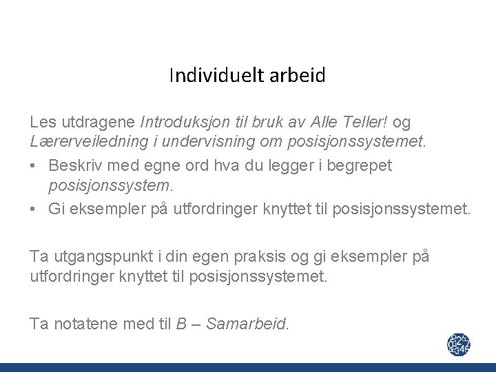 Individuelt arbeid Les utdragene Introduksjon til bruk av Alle Teller! og Lærerveiledning i undervisning