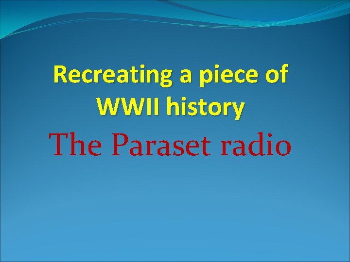 Recreating a piece of WWII history The Paraset radio 
