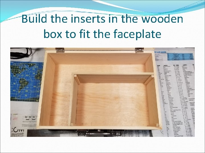 Build the inserts in the wooden box to fit the faceplate 