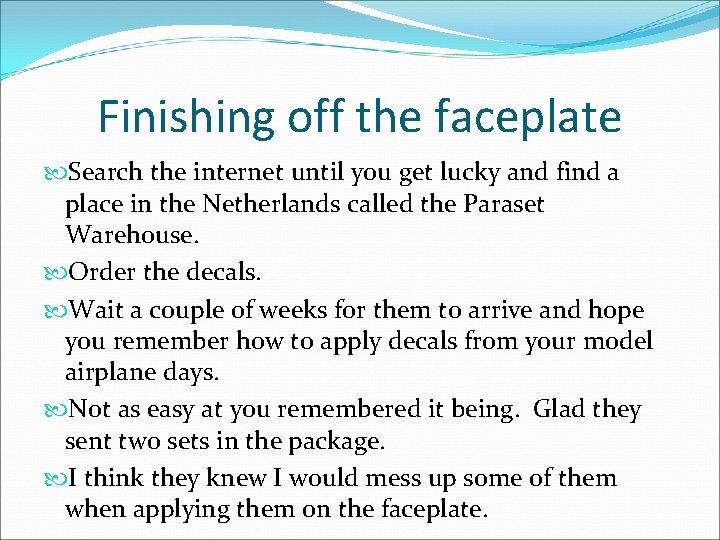 Finishing off the faceplate Search the internet until you get lucky and find a