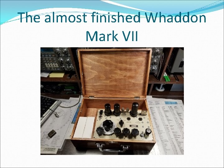 The almost finished Whaddon Mark VII 