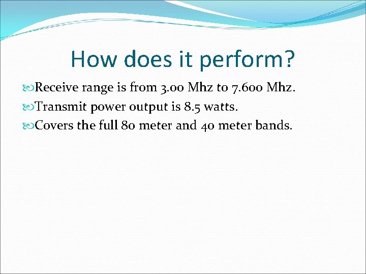 How does it perform? Receive range is from 3. 00 Mhz to 7. 600