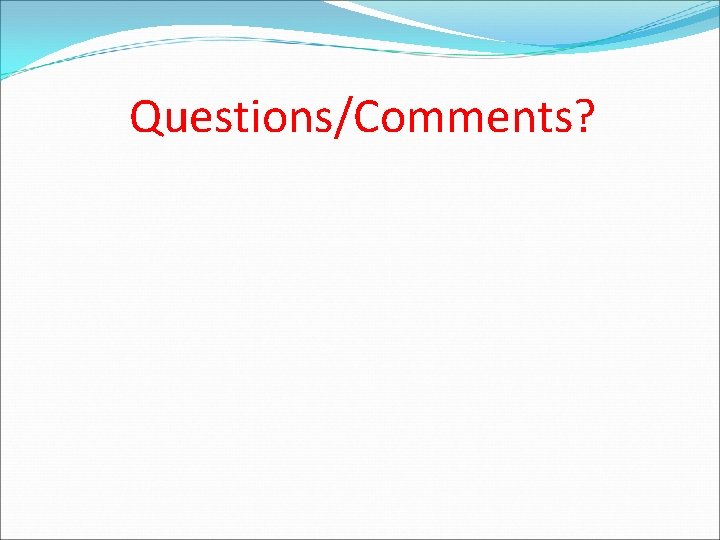 Questions/Comments? 