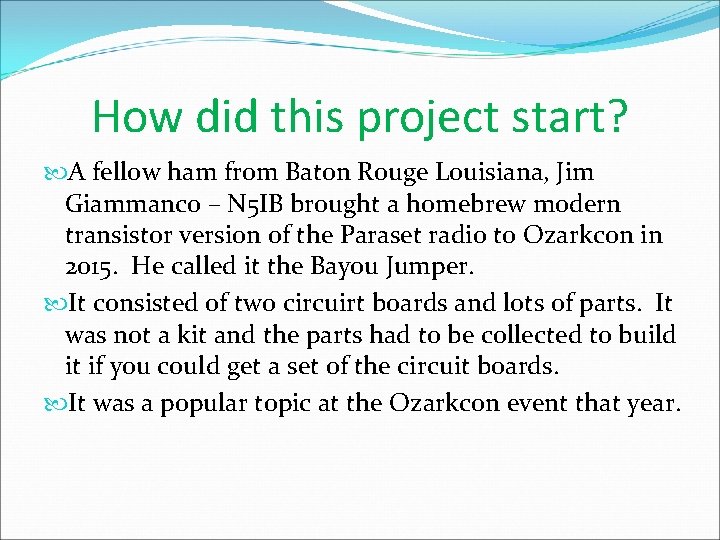 How did this project start? A fellow ham from Baton Rouge Louisiana, Jim Giammanco