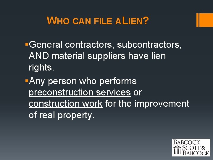 WHO CAN FILE A LIEN? §General contractors, subcontractors, AND material suppliers have lien rights.