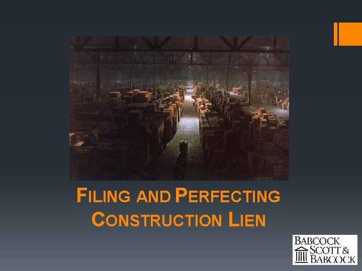 FILING AND PERFECTING CONSTRUCTION LIEN FILING AND PERFECTING CONSTRUCTION LIEN