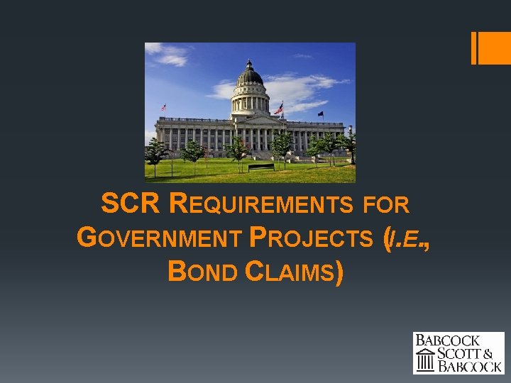 SCR REQUIREMENTS FOR GOVERNMENT PROJECTS (I. E. , BOND CLAIMS) 