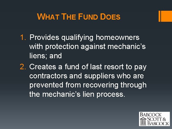 WHAT THE FUND DOES 1. Provides qualifying homeowners with protection against mechanic’s liens; and