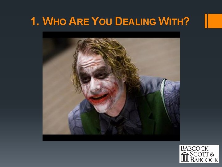 1. WHO ARE YOU DEALING WITH? 