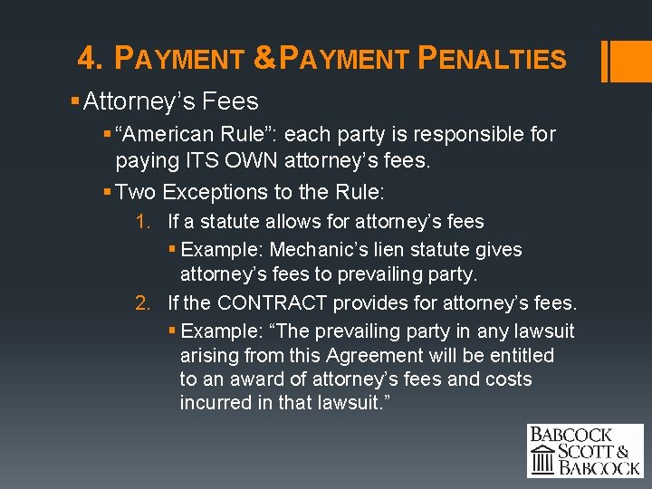 4. PAYMENT &PAYMENT PENALTIES § Attorney’s Fees § “American Rule”: each party is responsible