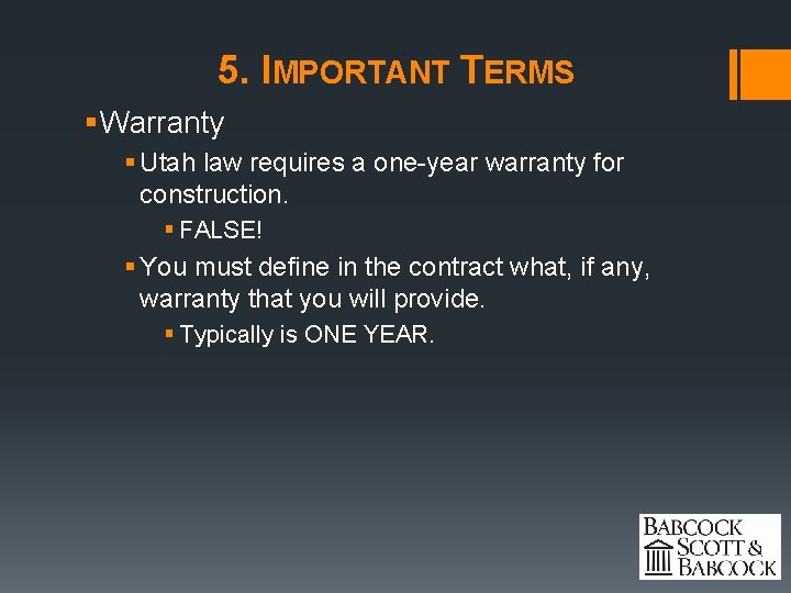 5. IMPORTANT TERMS § Warranty § Utah law requires a one-year warranty for construction.
