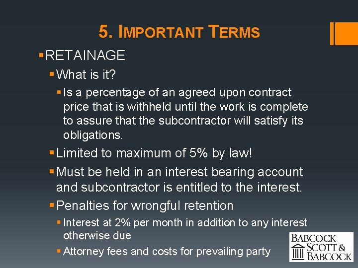 5. IMPORTANT TERMS § RETAINAGE § What is it? § Is a percentage of