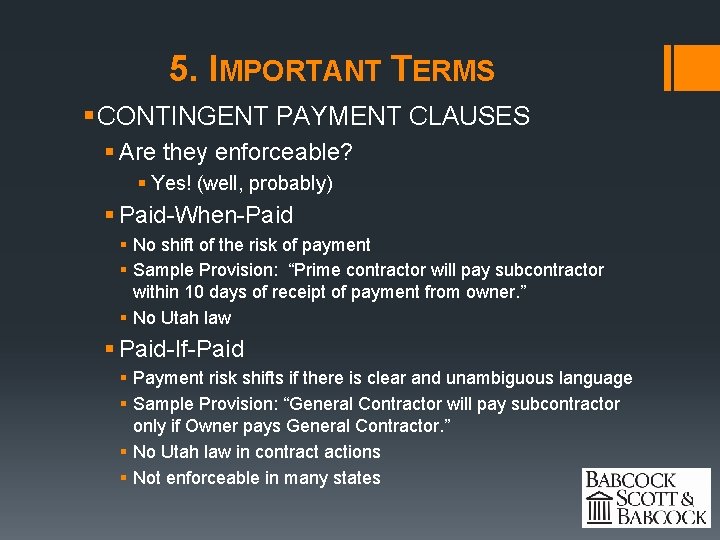 5. IMPORTANT TERMS § CONTINGENT PAYMENT CLAUSES § Are they enforceable? § Yes! (well,