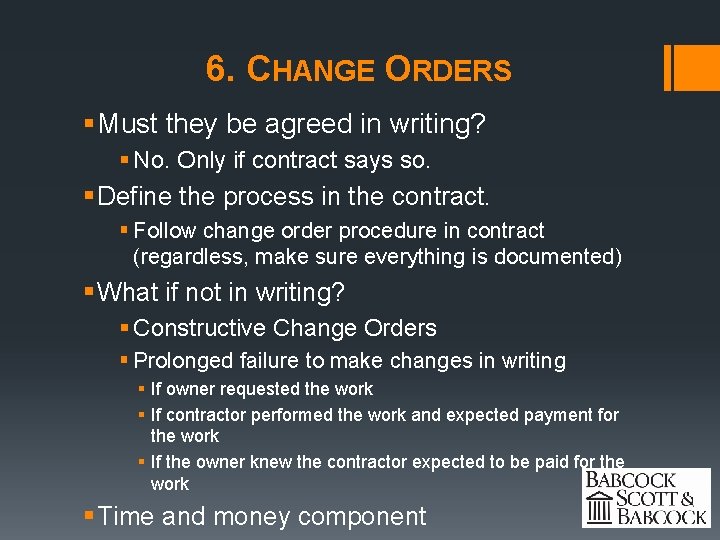 6. CHANGE ORDERS § Must they be agreed in writing? § No. Only if