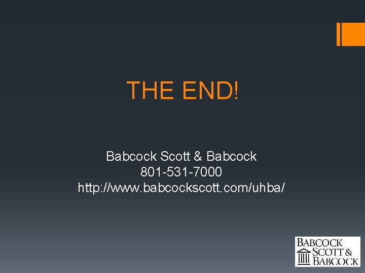 THE END! Babcock Scott & Babcock 801 -531 -7000 http: //www. babcockscott. com/uhba/ 